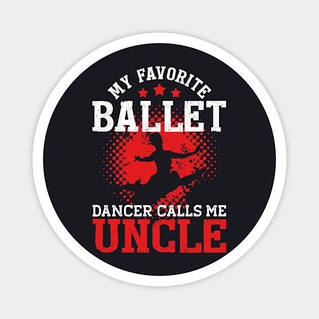 My Favorite Ballet Dancer Calls Me Uncle | Funny Magnet by TeePalma